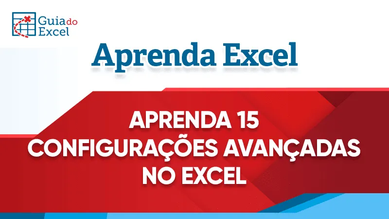 Aprenda Configurações avançadas do Excel