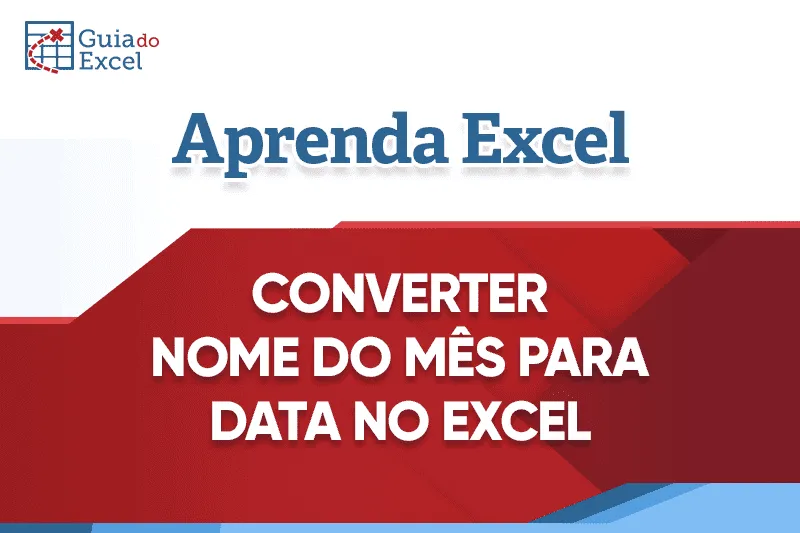 Como converter nome do mês para data no Excel