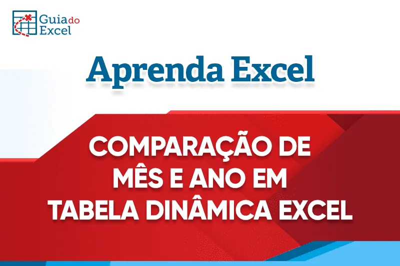 Comparar mês e ano em tabela dinâmica excel