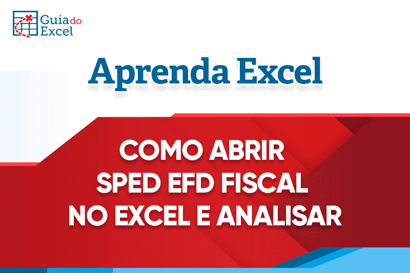 Como Abrir SPED EFD Fiscal No Excel E Analisar Guia Do Excel