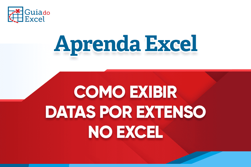 Como Exibir Data Por Extenso No Excel Guia Do Excel